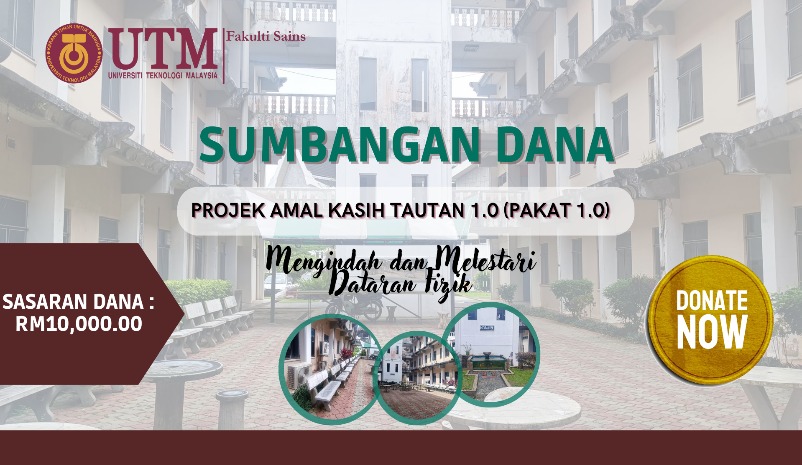 Memohon sumbangan dana daripada staf, alumni dan masyarakat untuk melestarikan dan meningkatkan kualiti persekitaran di kawasan Dataran Fizik bagi keselesaan pelajar dan staf. Dataran Fizik ini sering digunakan sebagai tempat untuk mengadakan pelbagai aktiviti seperti tempat perbincangan, ruang santai, tempat makan dan sebagainya.