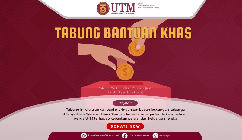 TABUNG INI DIWUJUDKAN BAGI MERINGANKAN BEBAN KEWANGAN KELUARGA ALLAHYARHAM SYAMSUL HARIS SHAMSUDIN SERTA SEBAGAI TANDA KEPRIHATINAN WARGA UTM TERHADAP KEBAJIKAN PELAJAR DAN KELUARGA MEREKA.