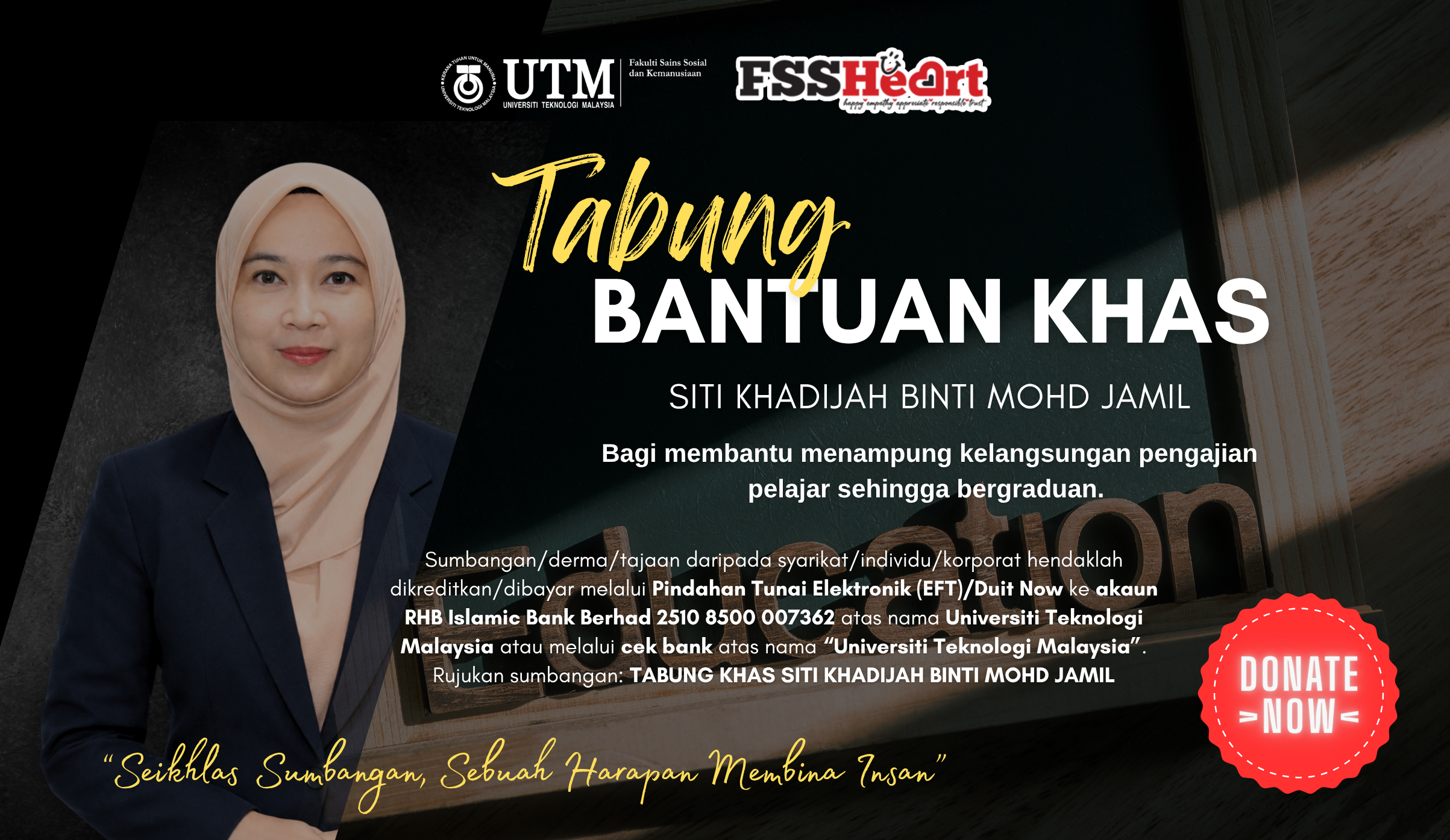 SEBAGAI SATU USAHA UNTUK MEMBANTU MERINGANKAN BEBAN KEWANGAN SERTA MEMASTIKAN KELANGSUNGAN PENGAJIAN BELIAU SEHINGGA BERJAYA MENAMATKAN PENGAJIAN DAN BERGRADUASI.